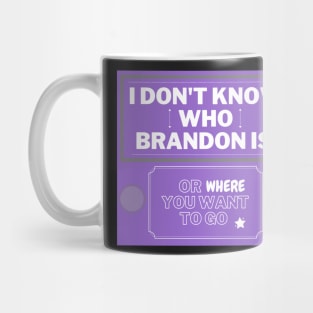 Purple I don't know who Brandon is Mug